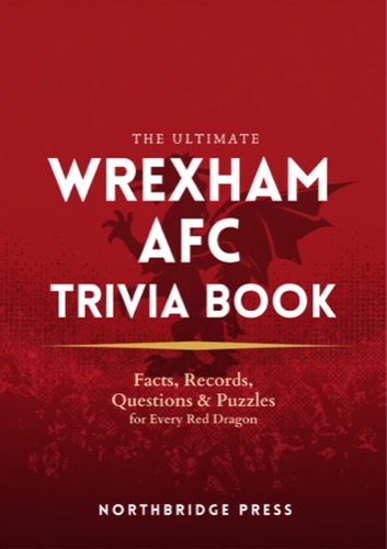 The Ultimate Wrexham AFC Trivia Book cover